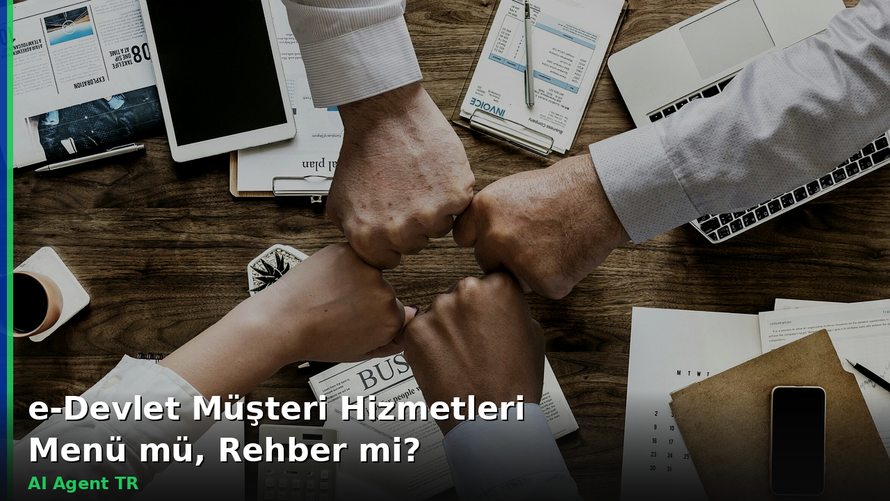 e-Devlet Müşteri Hizmetleri: Menü mü, Rehber mi?